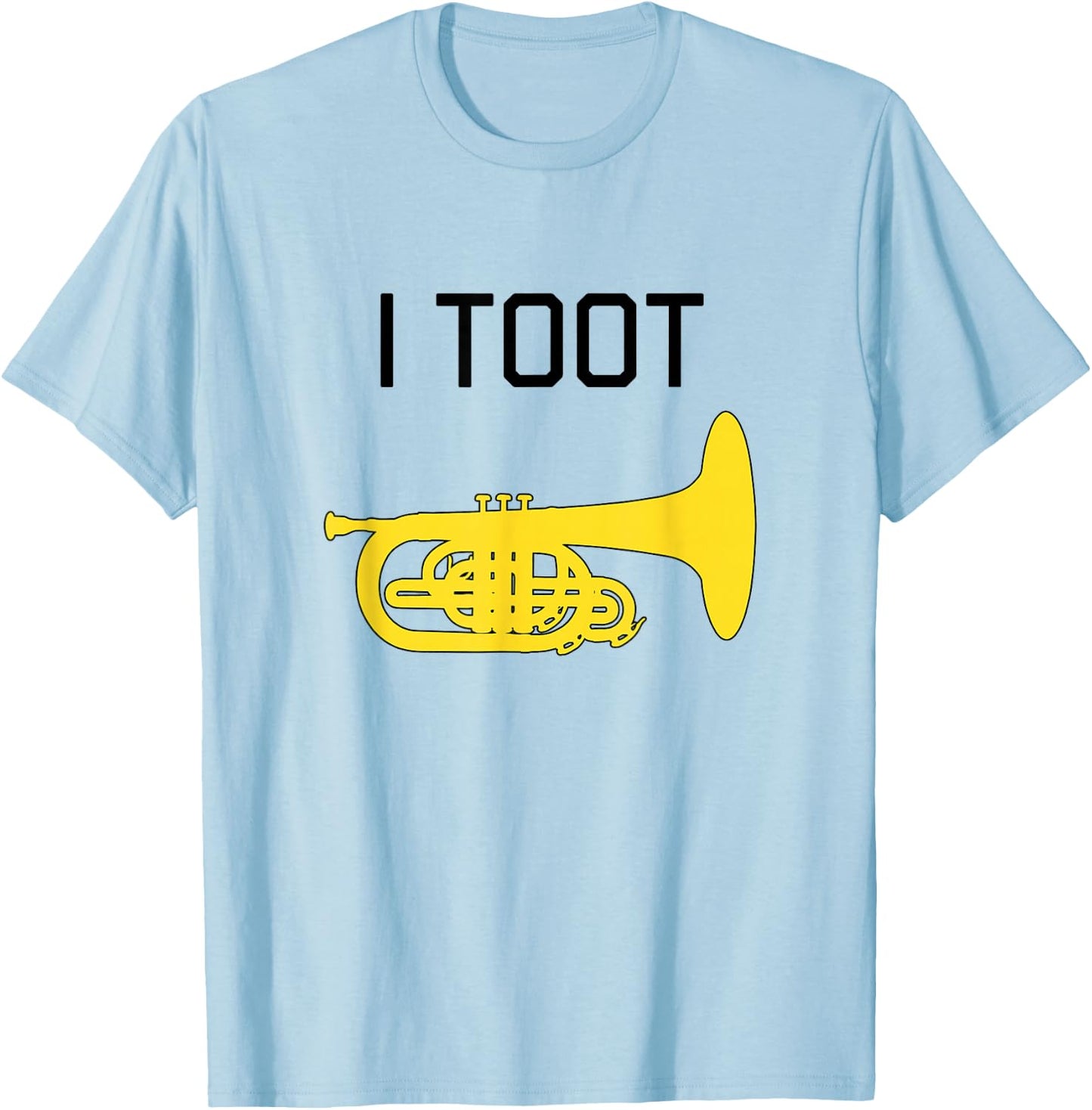 I TOOT: Funny Marching Band Gift, Funny Marching Mellophone T-Shirt - T-Shirt | Light Blue