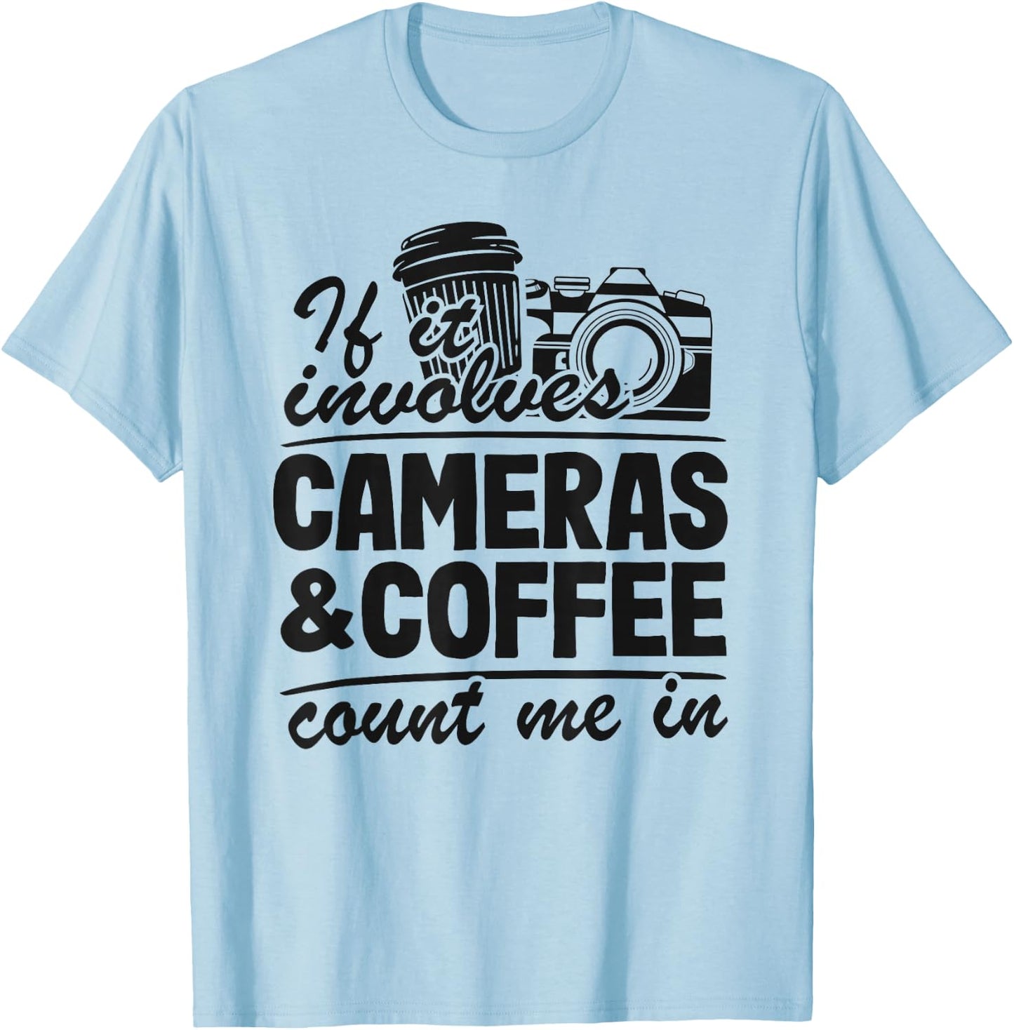 If It Involves Cameras & Coffee Count Me In Photography T-Shirt - T-Shirt | Light Blue
