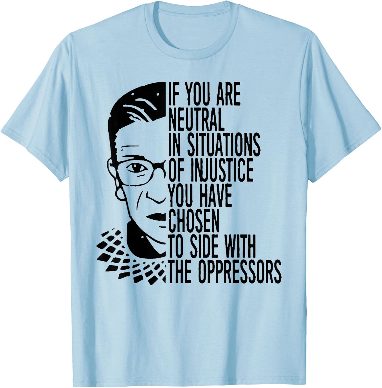 RBG If You Are Neutral In Situations Of Injustice T-Shirt - T-Shirt | Light Blue