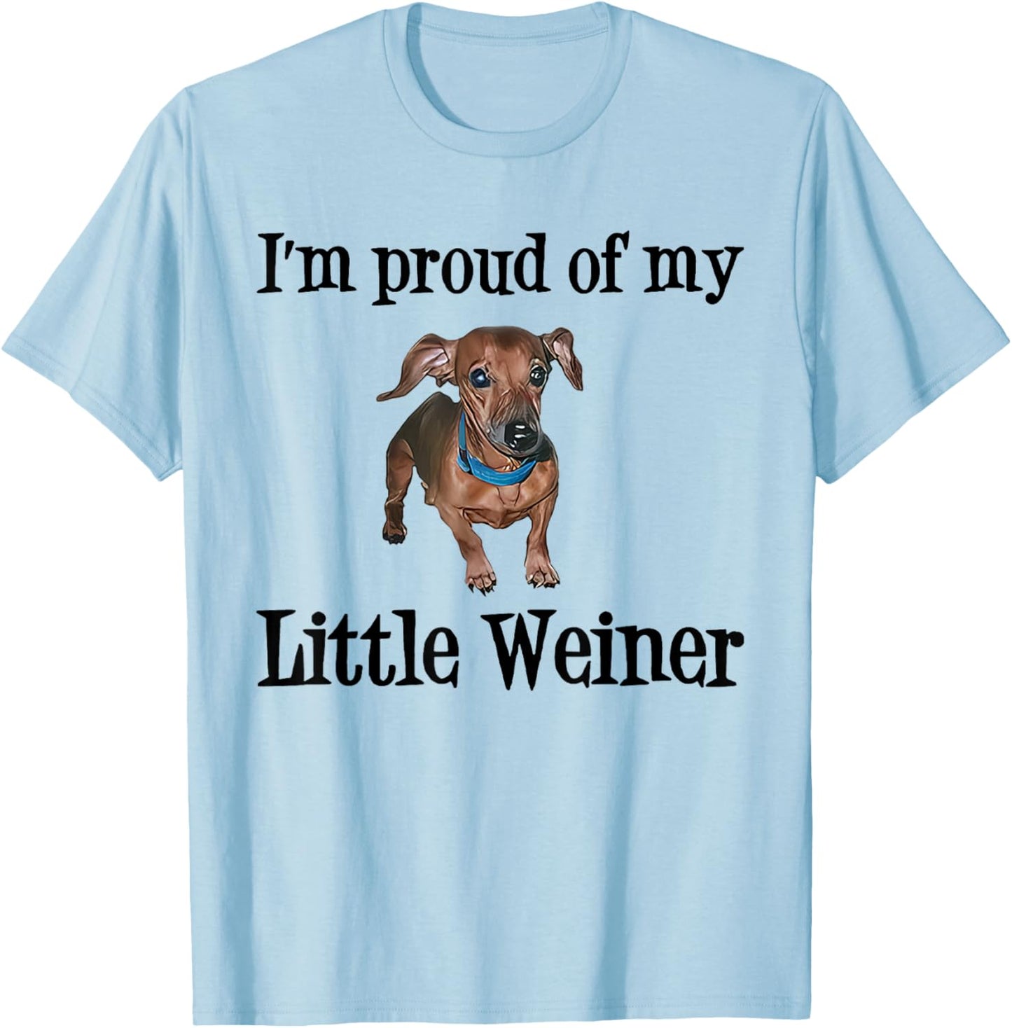 I'm Proud Of My Little Weiner Funny Dog Lover Animal Lover Women T-Shirt - T-Shirt | Light Blue