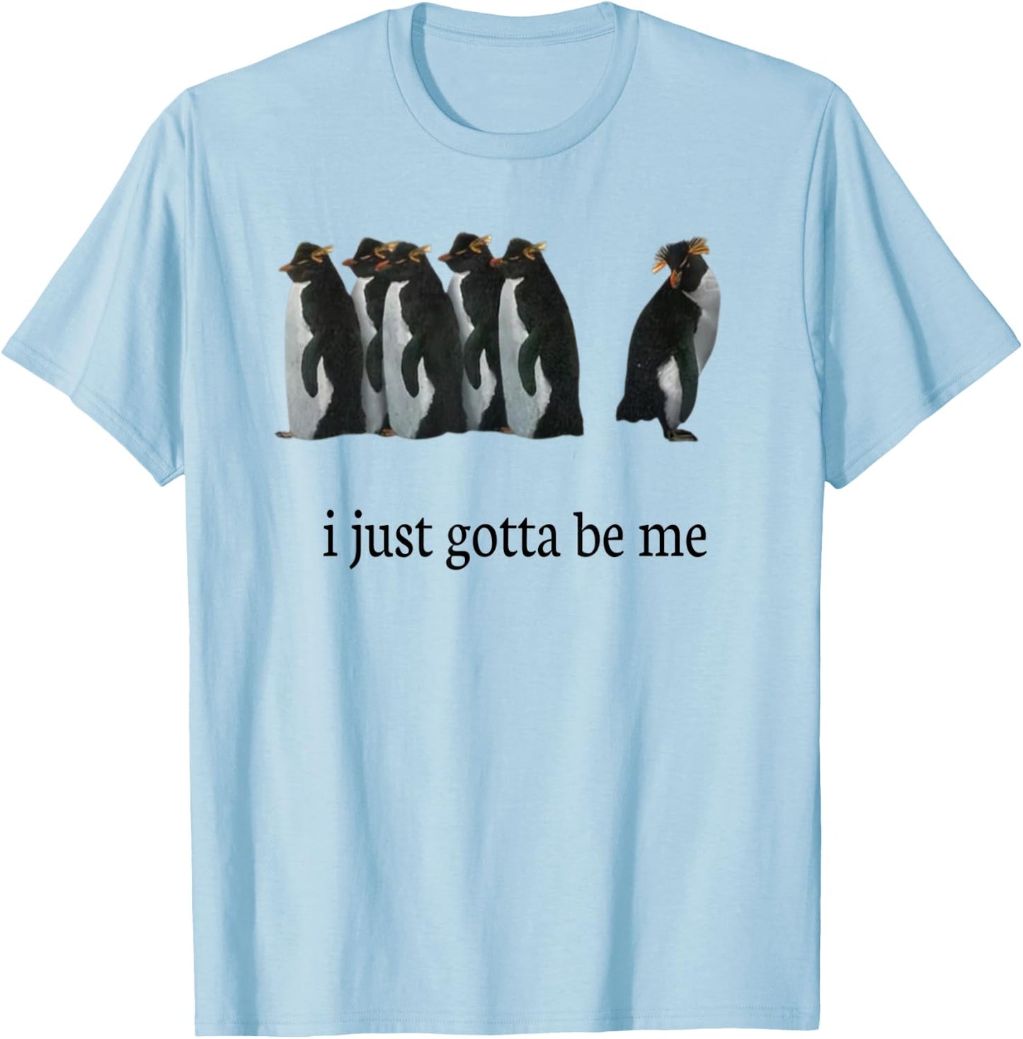 I Just Gotta Be Me T-Shirt - T-Shirt | Light Blue