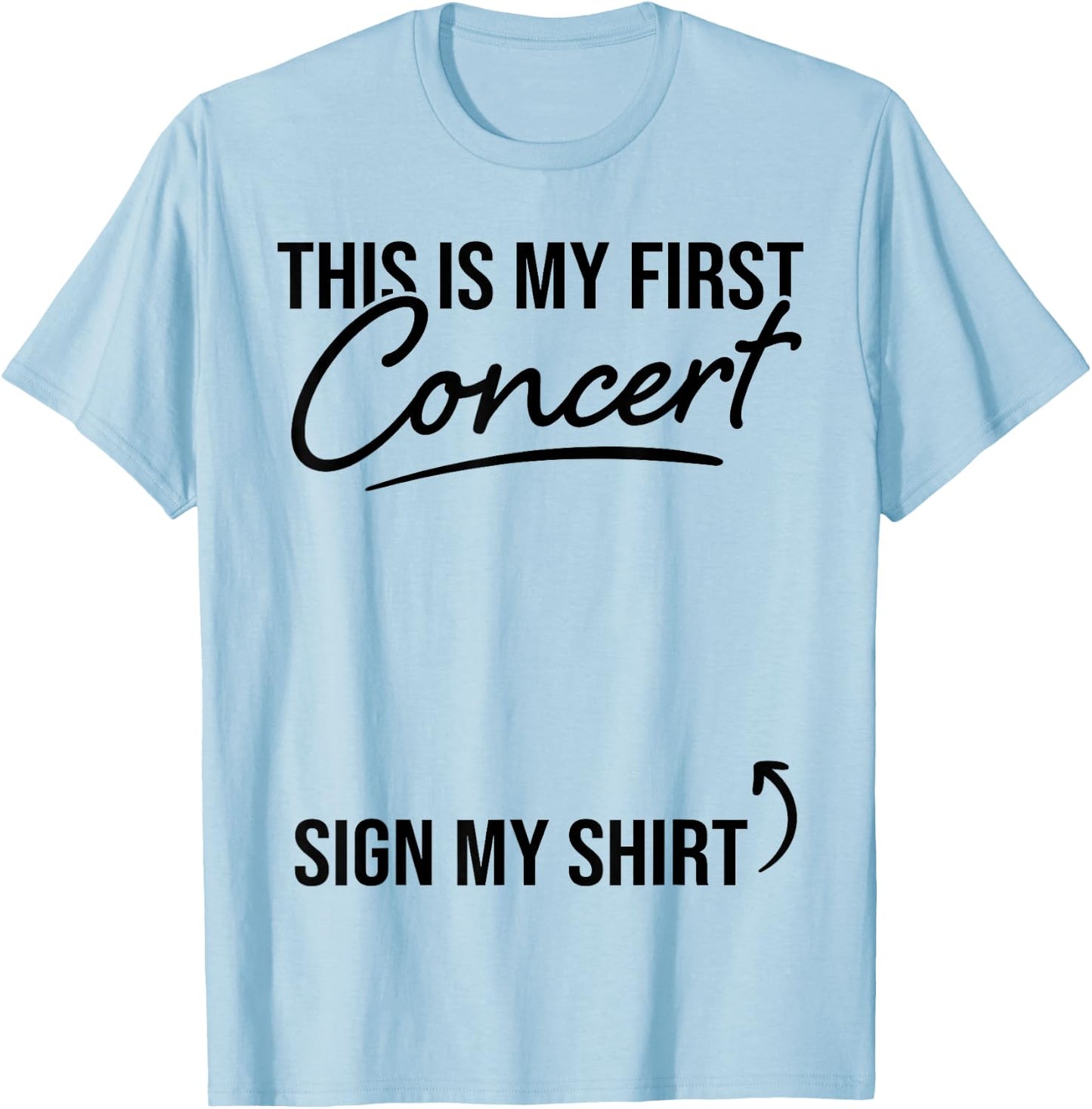 This Is My First Concert Sign My Shirt Funny Music Event T-Shirt - T-Shirt | Light Blue