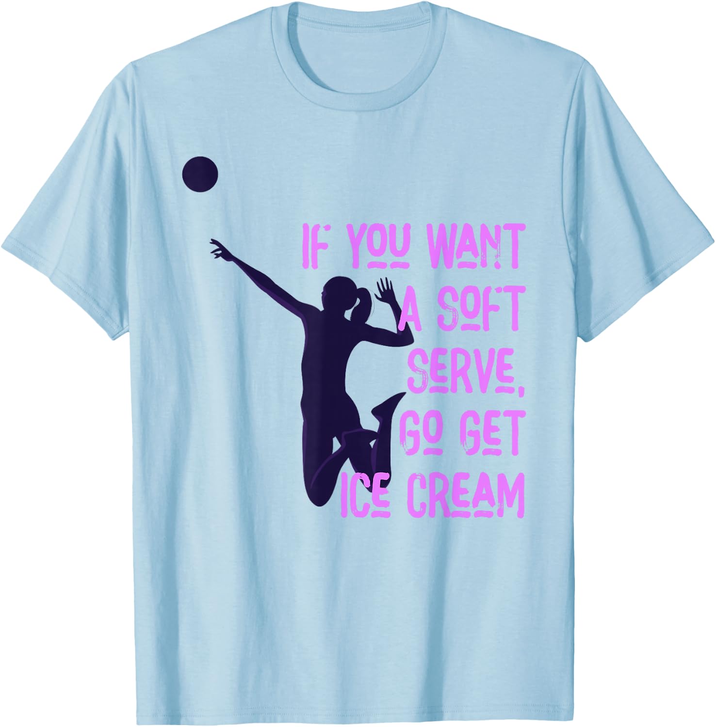 If You Want A Soft Serve Go Get Ice Cream Funny Volleyball T-Shirt - T-Shirt | Light Blue