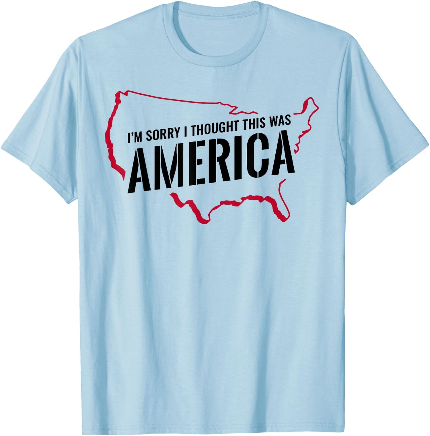 I'm Sorry I Thought This Was America T-Shirt - T-Shirt | Light Blue