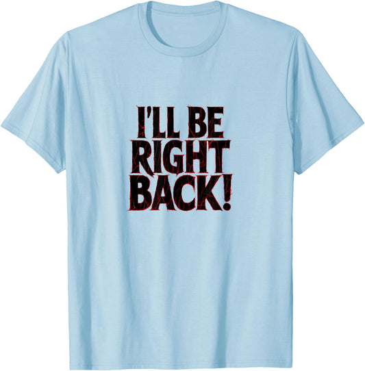 I'll Be Right Back Funny Scary Quote for Halloween T-Shirt - T-Shirt | Light Blue