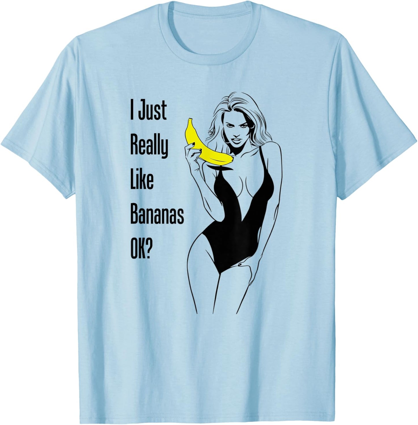 I Just Really Like Bananas Ok Cleavage Boobs Sexy Woman Gag T-Shirt - T-Shirt | Light Blue