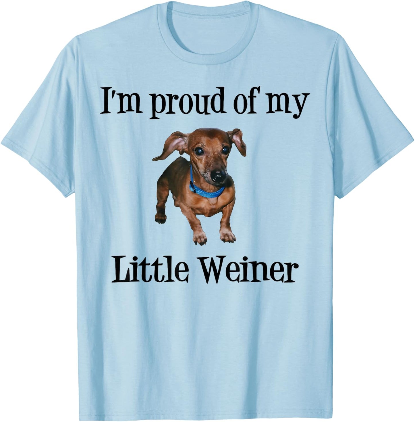 I'm Proud of My Little Weiner Funny Dog Lover Animal Lover T-Shirt - T-Shirt | Light Blue