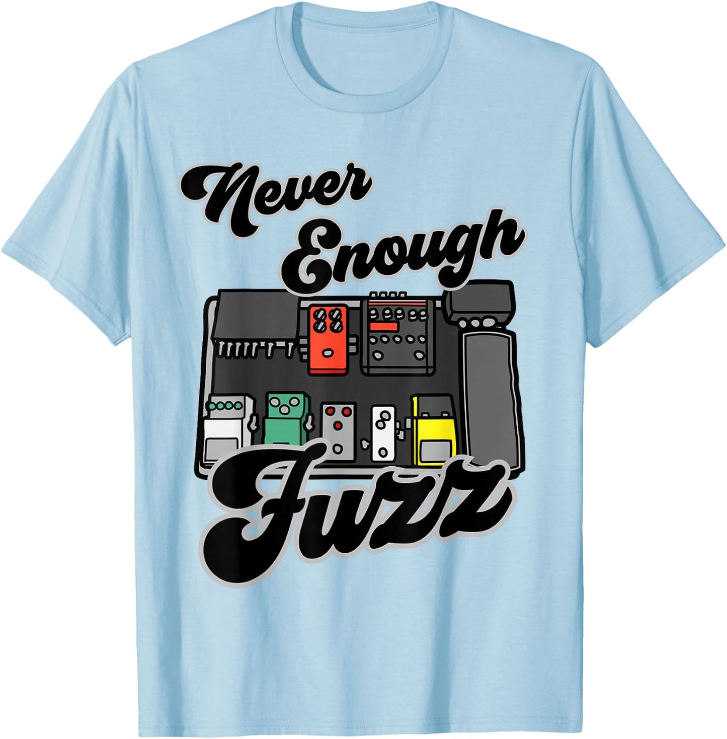 Fuzz Pedal Guitar Effects Board 'Never Enough Fuzz' T-Shirt - T-Shirt | Light Blue