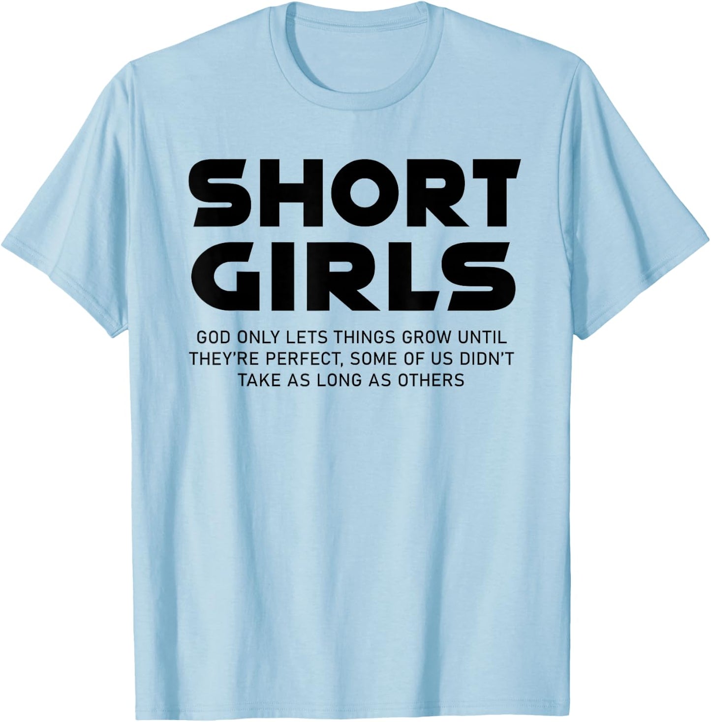 Funny Short Girls God Only Lets Things Grow Until Perfect T-Shirt - T-Shirt | Light Blue
