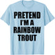 Pretend I'm A RAINBOW TROUT Lazy Easy Last Minute Costume T-Shirt - T-Shirt | Light Blue