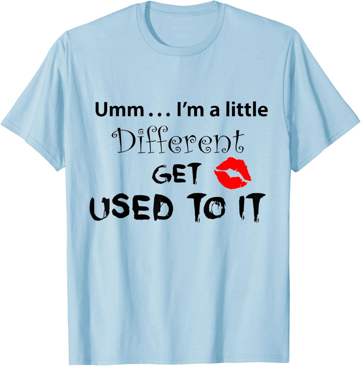 Umm I’m A Little Different Get Used T-Shirt - T-Shirt | Light Blue