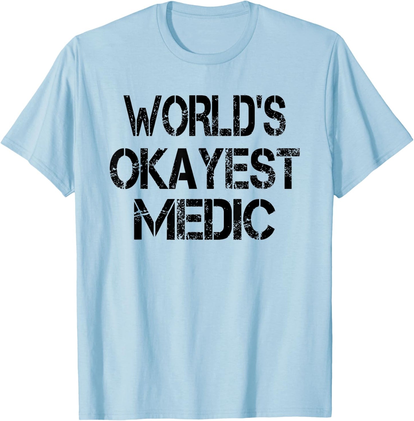 World's Okayest Medic Funny Sarcastic Humorous Joke T-Shirt - T-Shirt | Light Blue