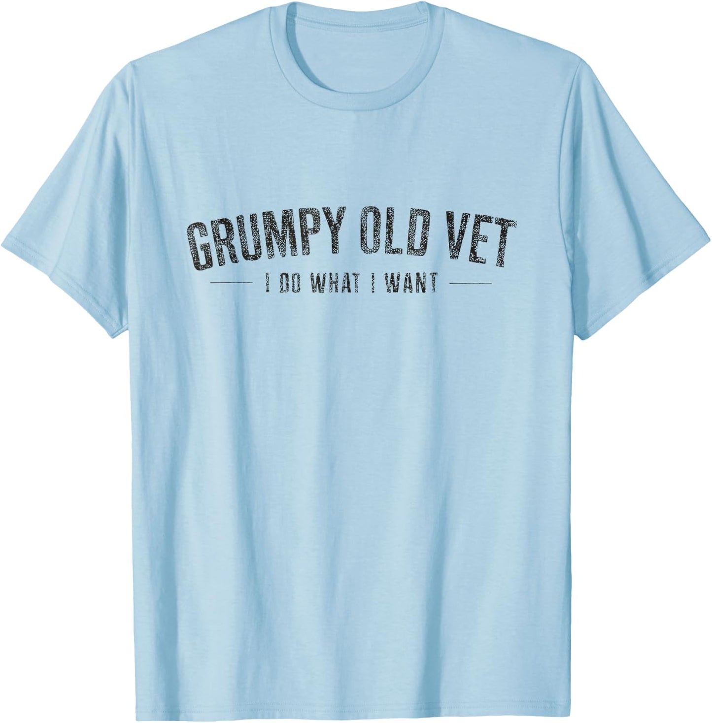 Grumpy Old Vet Shirt I Do What I Want Funny Military Veteran T-Shirt - T-Shirt | Light Blue