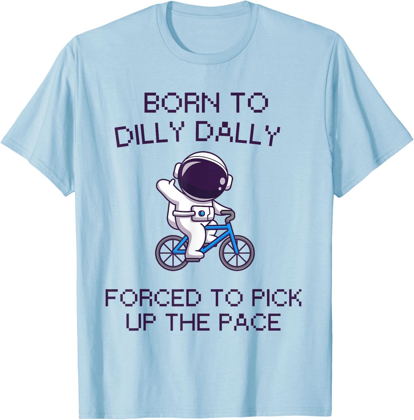 Born to Dilly Dally Funny Lazy Astronaut Biking Top T-Shirt - T-Shirt | Light Blue