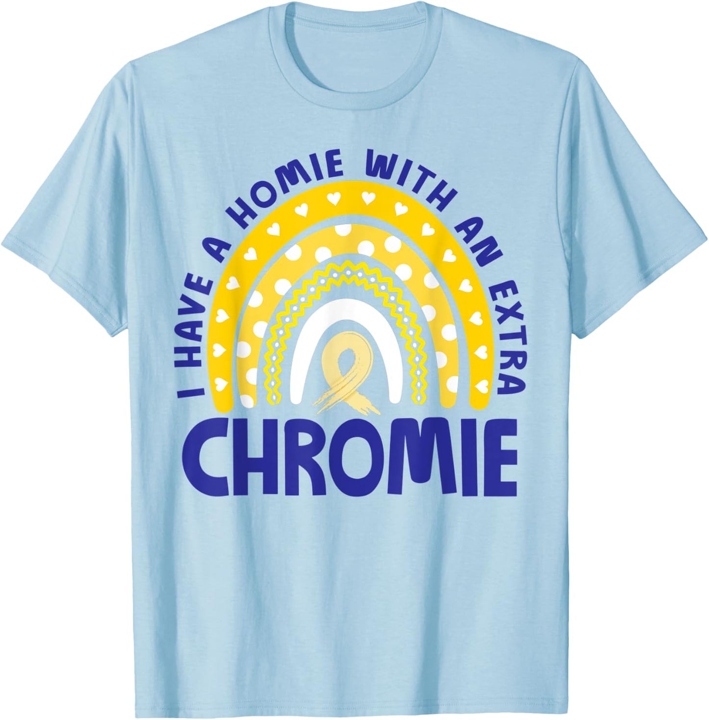 I Have A Homie With An Extra Chromie Down Syndrome Awareness T-Shirt - T-Shirt | Light Blue