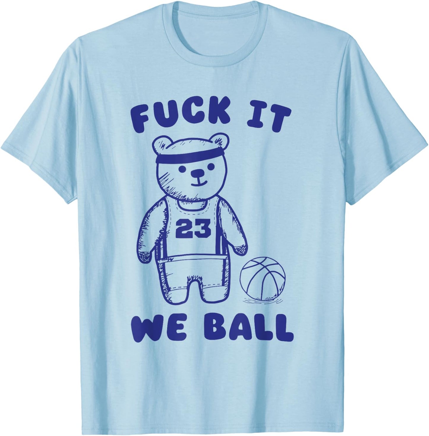 Fck It We Ball T-Shirt - T-Shirt | Light Blue