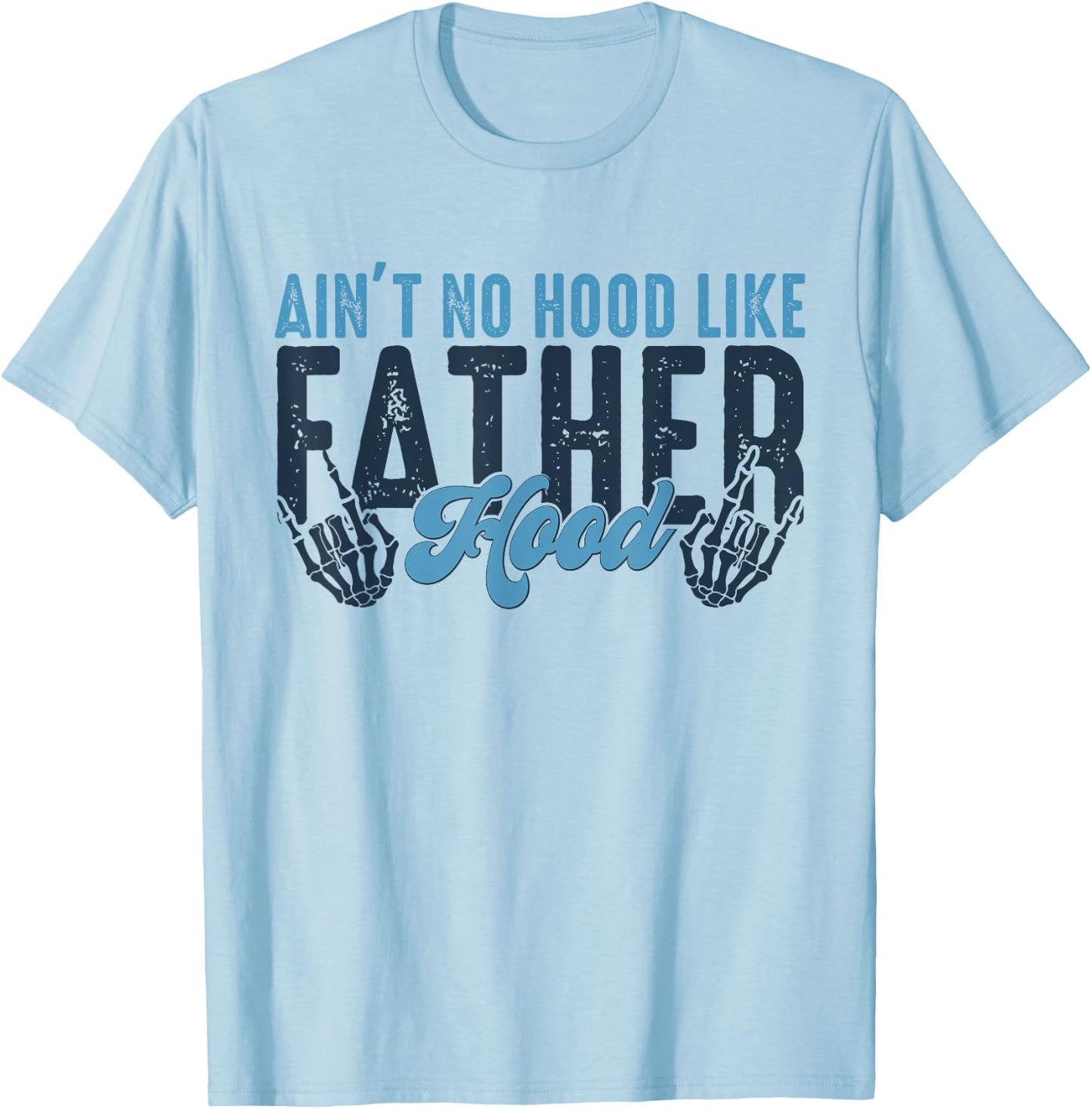 Ain't No Hood Like Fatherhood New Dad Fathers Day Skull T-Shirt - T-Shirt | Light Blue