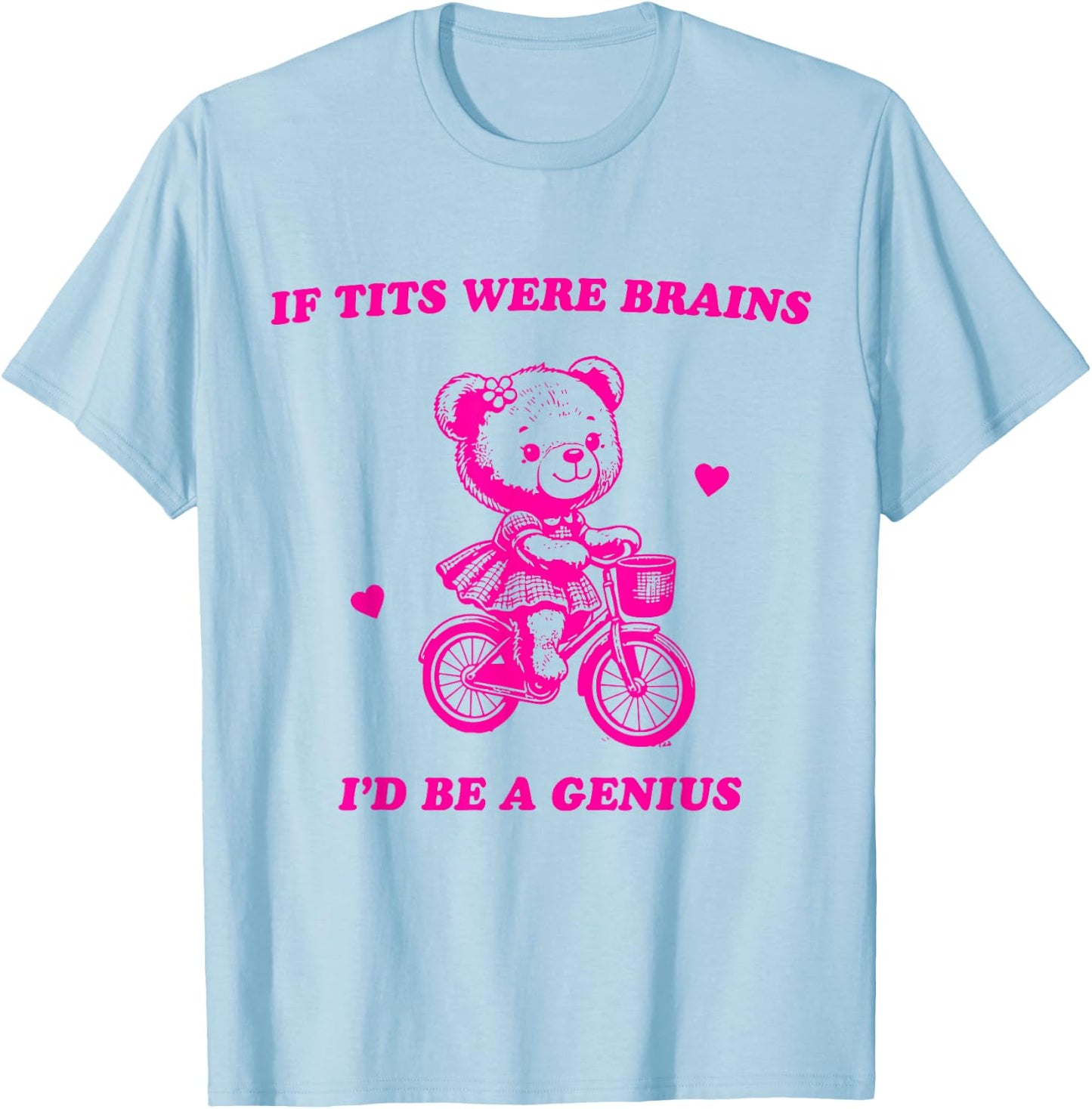 If Tits Were Brains I'd Be A Genius T-Shirt - T-Shirt | Light Blue