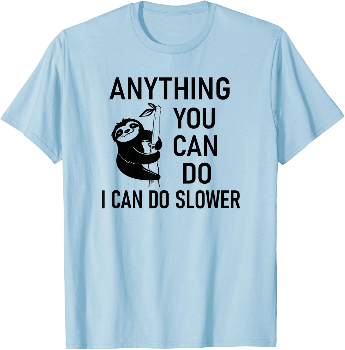 Sloth Anything You Can Do I Can Do Slower, Funny, Sarcastic T-Shirt - T-Shirt | Light Blue