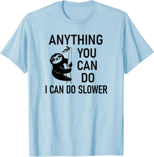 Sloth Anything You Can Do I Can Do Slower, Funny, Sarcastic T-Shirt - T-Shirt | Light Blue