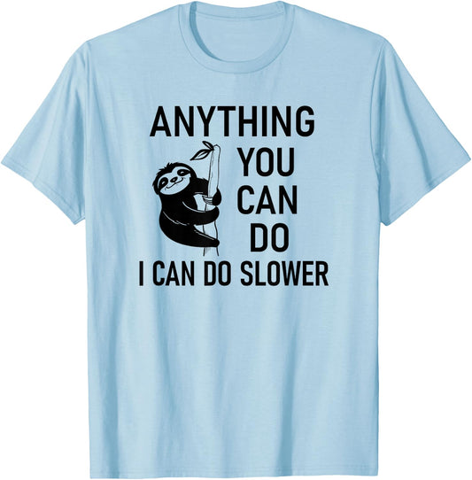 Sloth Anything You Can Do I Can Do Slower, Funny, Sarcastic T-Shirt - T-Shirt | Light Blue