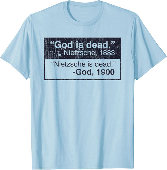 God Is Dead - Nietzsche, 1883 Nietzsche Is Dead - God,1900 T-Shirt - T-Shirt | Light Blue