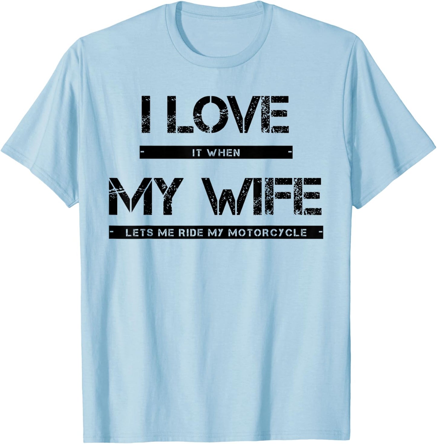 I Love It When My Wife Lets Me Ride My Motorcycle T-Shirt - T-Shirt | Light Blue