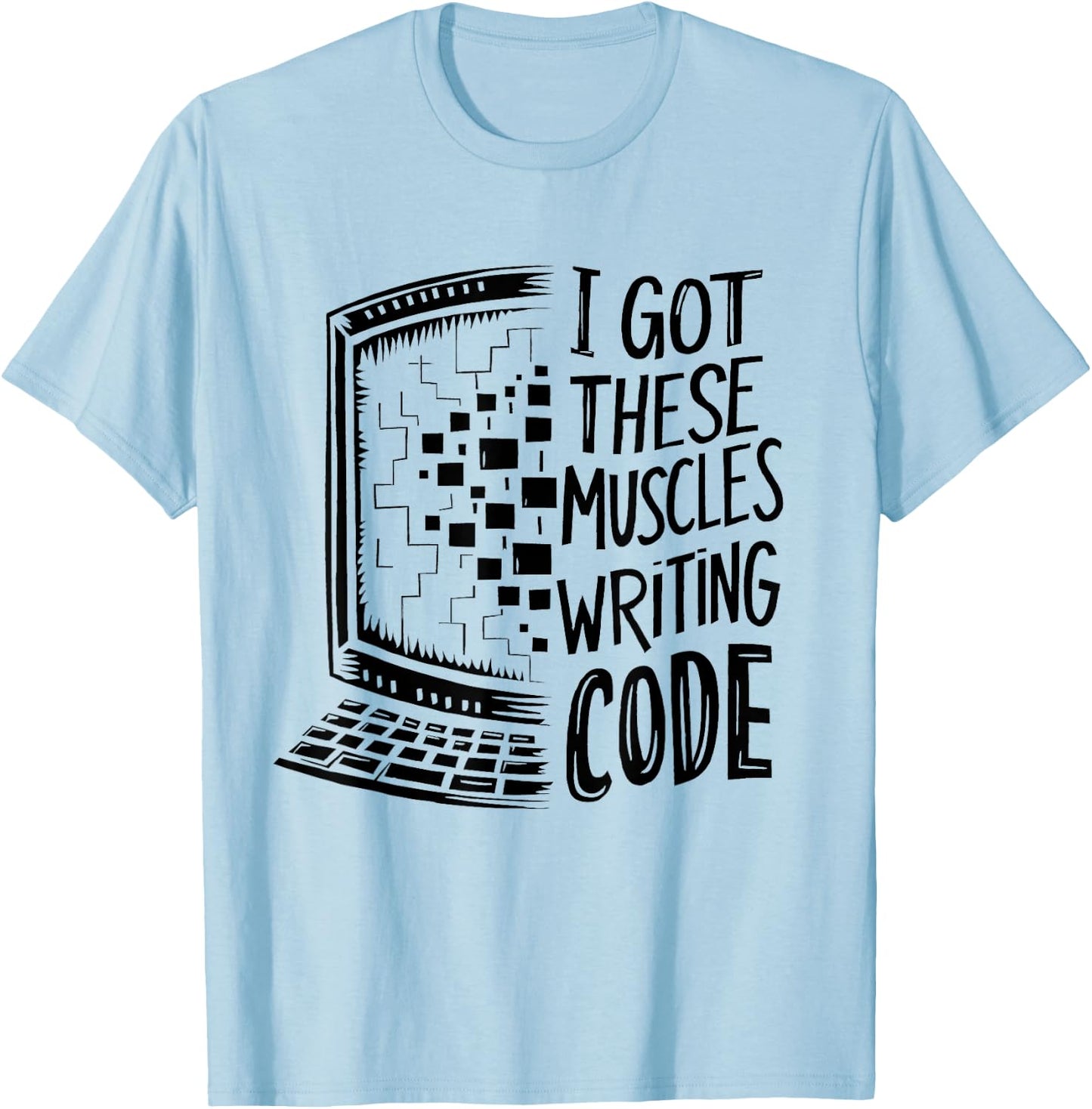 I Got These Muscles Writing Code Programmer Developer Funny T-Shirt - T-Shirt | Light Blue