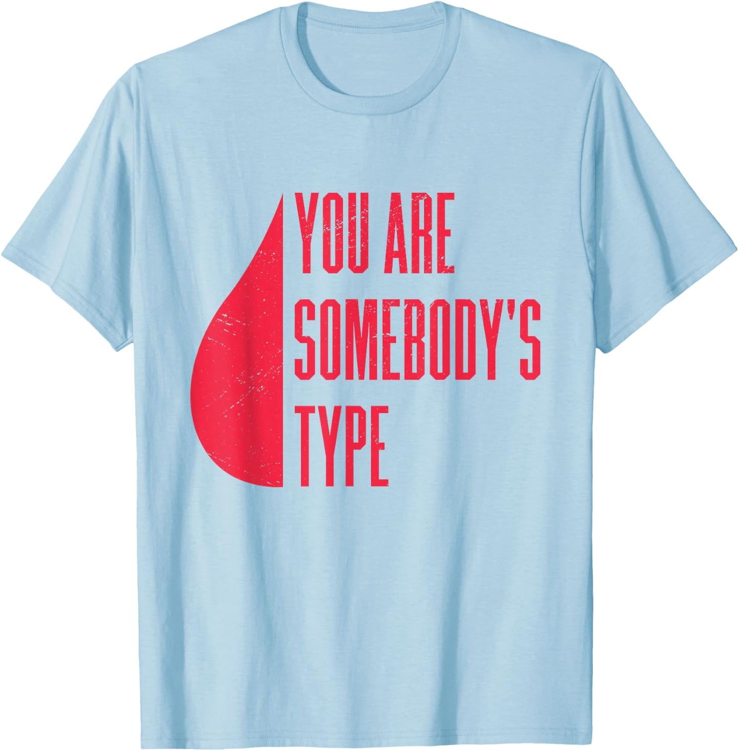 Blood Donor You Are Somebody's Type T-Shirt - T-Shirt | Light Blue