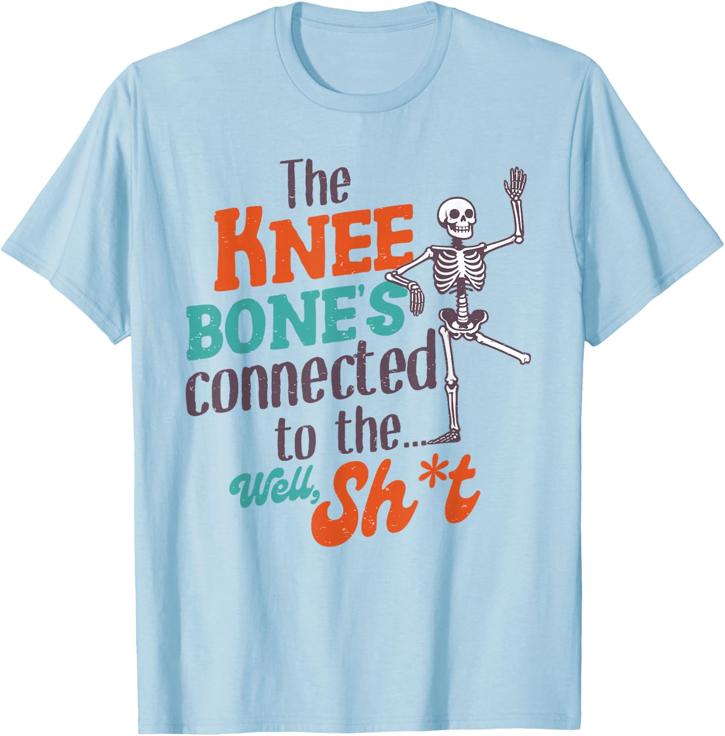 Leg Amputee Funny The Knee Bone's Connected To The Well Sht T-Shirt - T-Shirt | Light Blue
