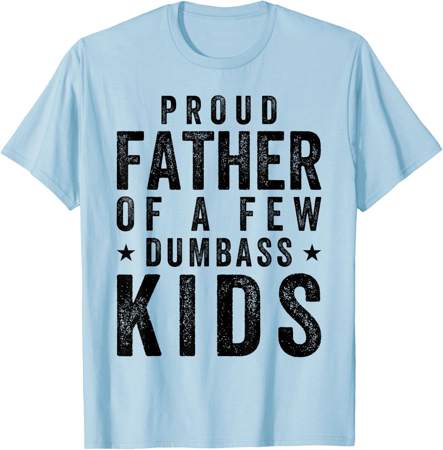 Proud Father Of A Few Dumb-ass Kids Fathers Day 4th Of July T-Shirt - T-Shirt | Light Blue