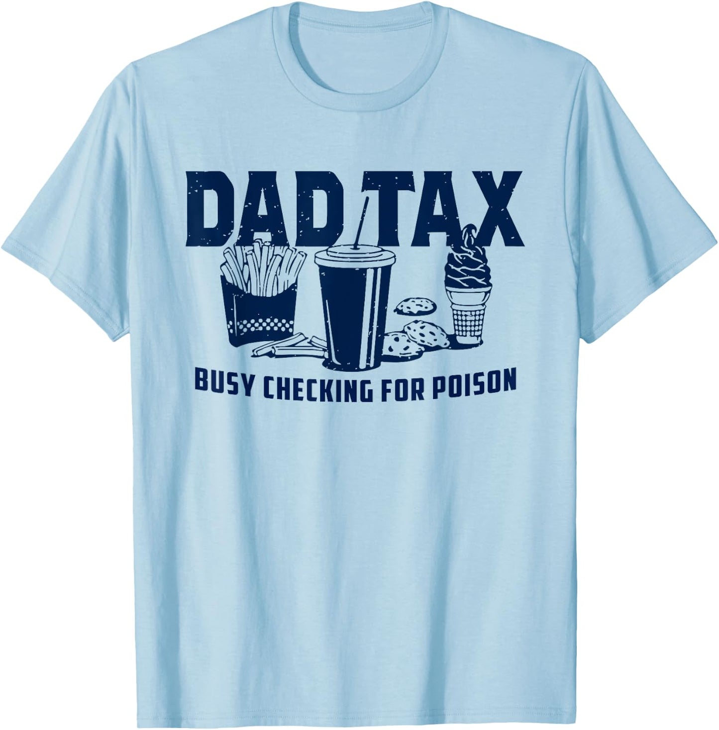 Dad Tax Busy Checking For Poison Funny Daddy Father's Day T-Shirt - T-Shirt | Light Blue
