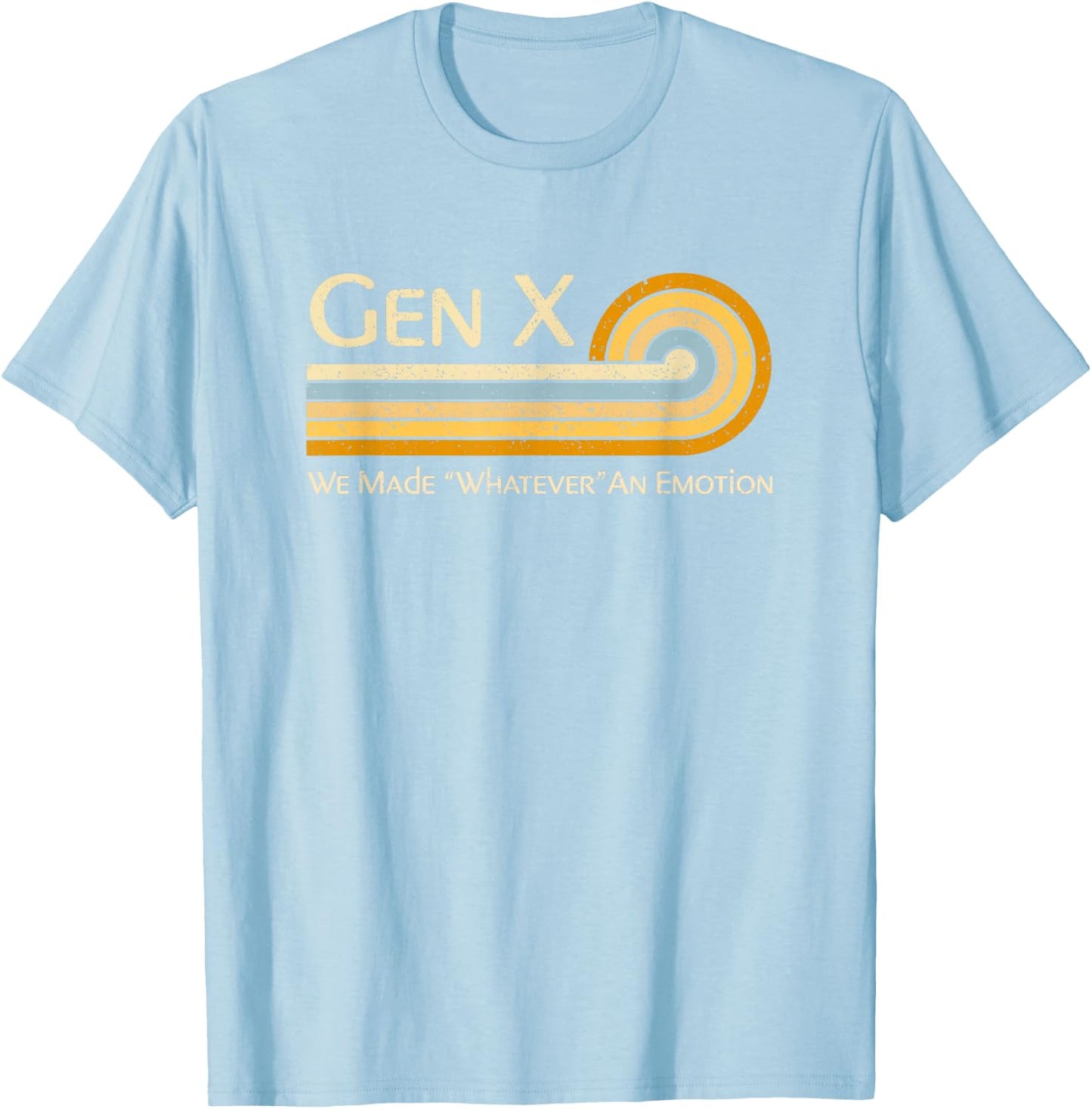 Funny Gen X: We Made Whatever An Emotion 1980s T-Shirt - T-Shirt | Light Blue