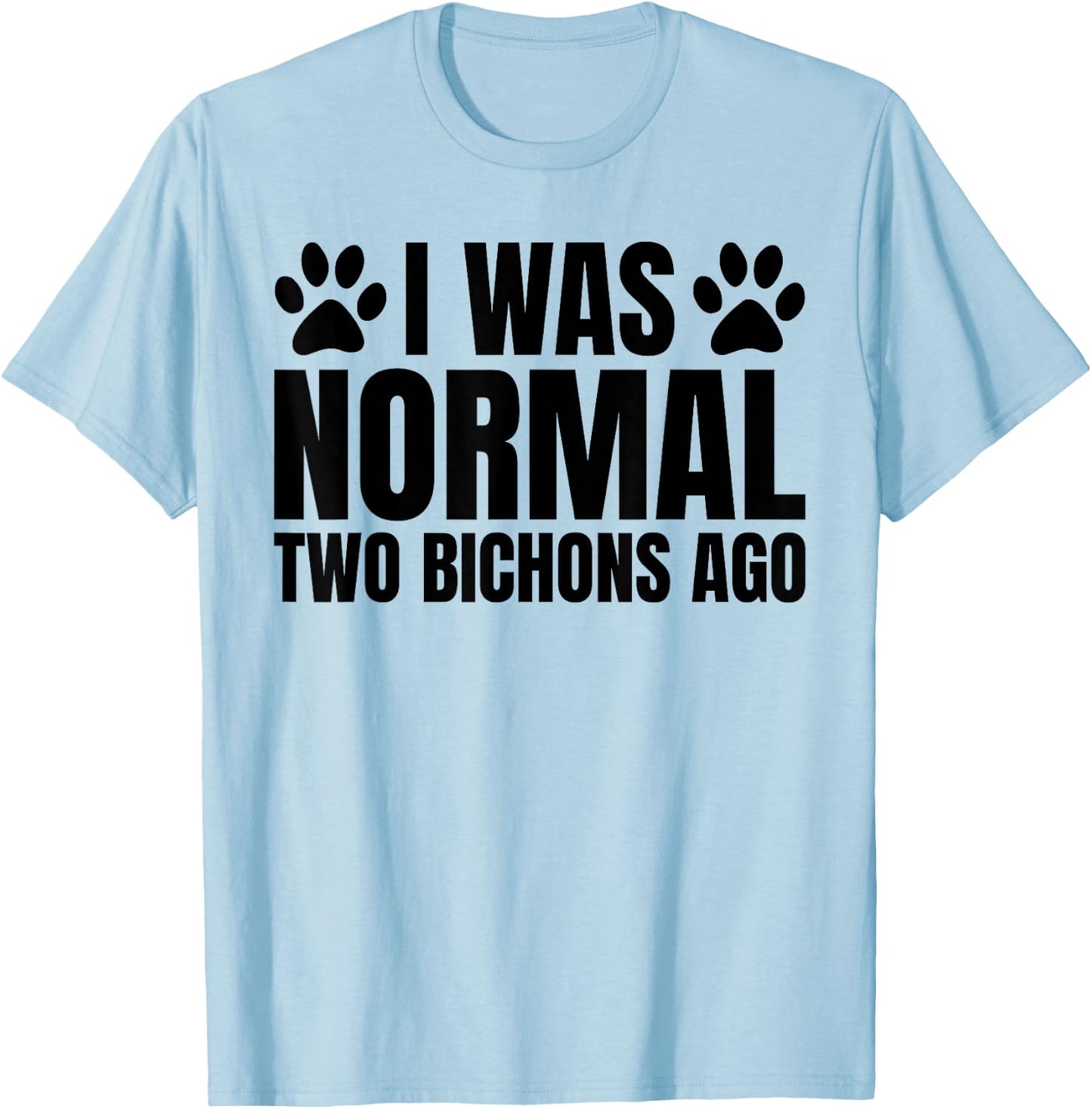 I Was Normal 2 Bichons Ago Funny Bichon Frise Dog Mom T-Shirt - T-Shirt | Light Blue
