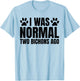 I Was Normal 2 Bichons Ago Funny Bichon Frise Dog Mom T-Shirt - T-Shirt | Light Blue