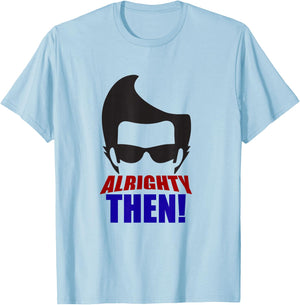 Alrighty Then Quote T-Shirt - T-Shirt | Light Blue