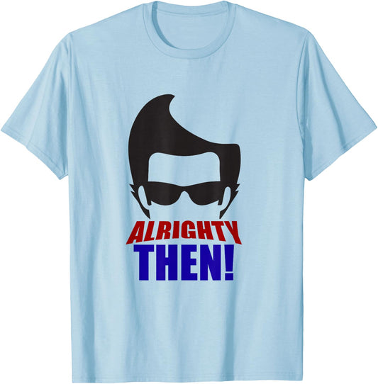 Alrighty Then Quote T-Shirt - T-Shirt | Light Blue