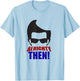 Alrighty Then Quote T-Shirt - T-Shirt | Light Blue