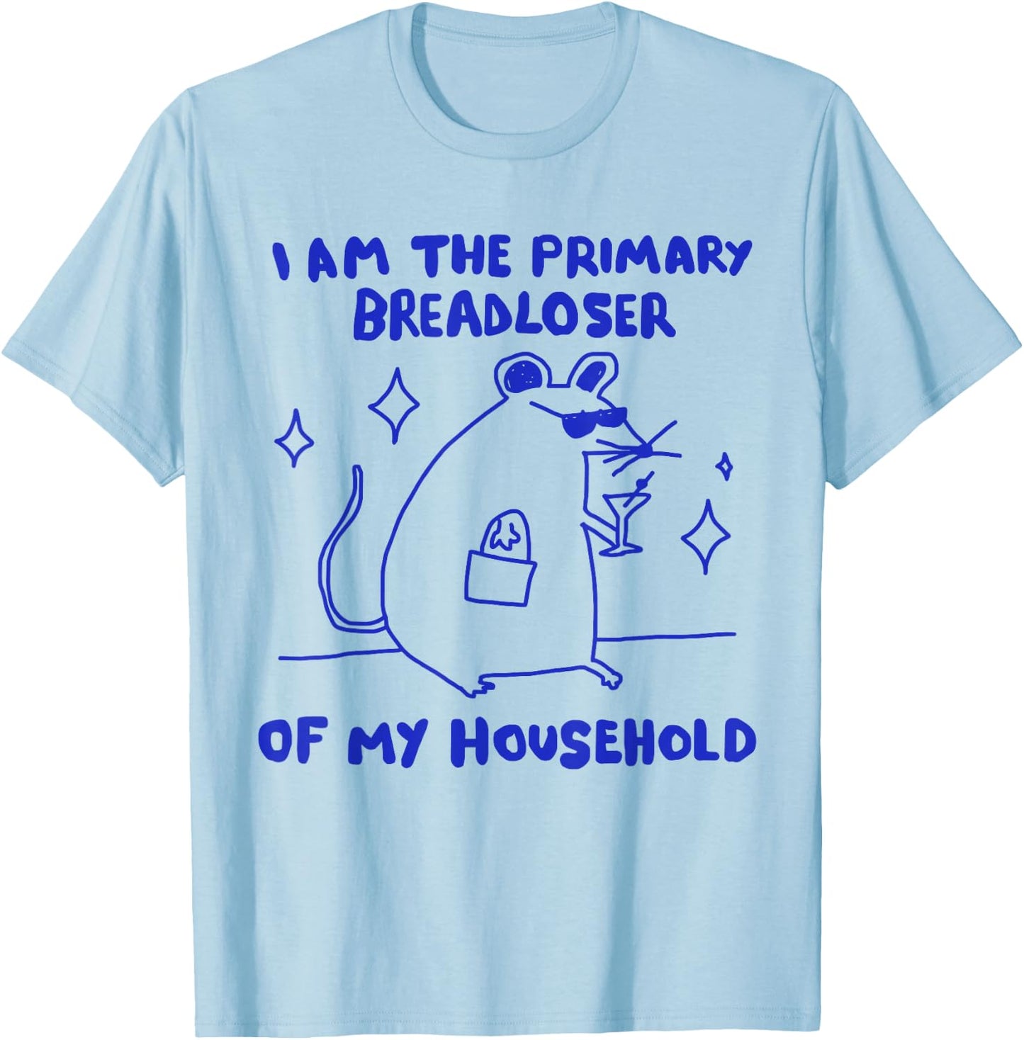 I am The Primary Breadloser of My Household Funny Rat Meme T-Shirt - T-Shirt | Light Blue