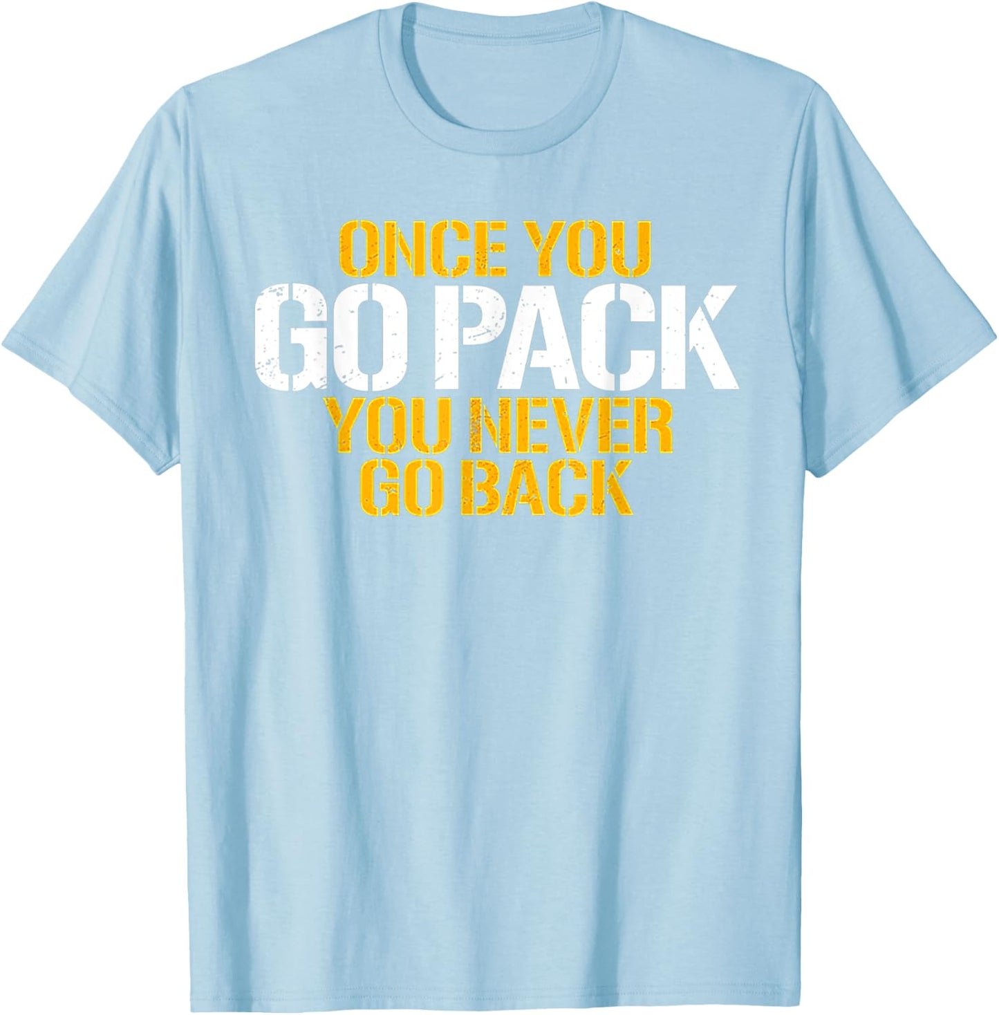 Once You Go Pack You Never Go Back T-Shirt - T-Shirt | Light Blue