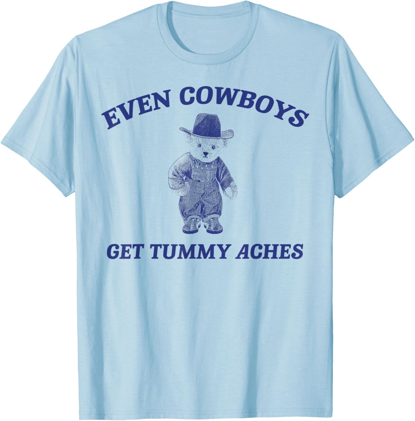 Funny Even Cowboys Get Tummy Aches T-Shirt - T-Shirt | Light Blue