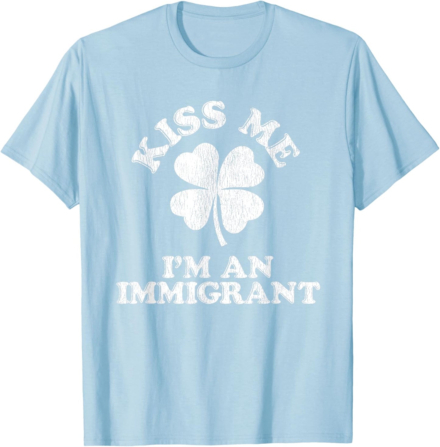 Kiss Me I'm an Immigrant T-Shirt - T-Shirt | Light Blue