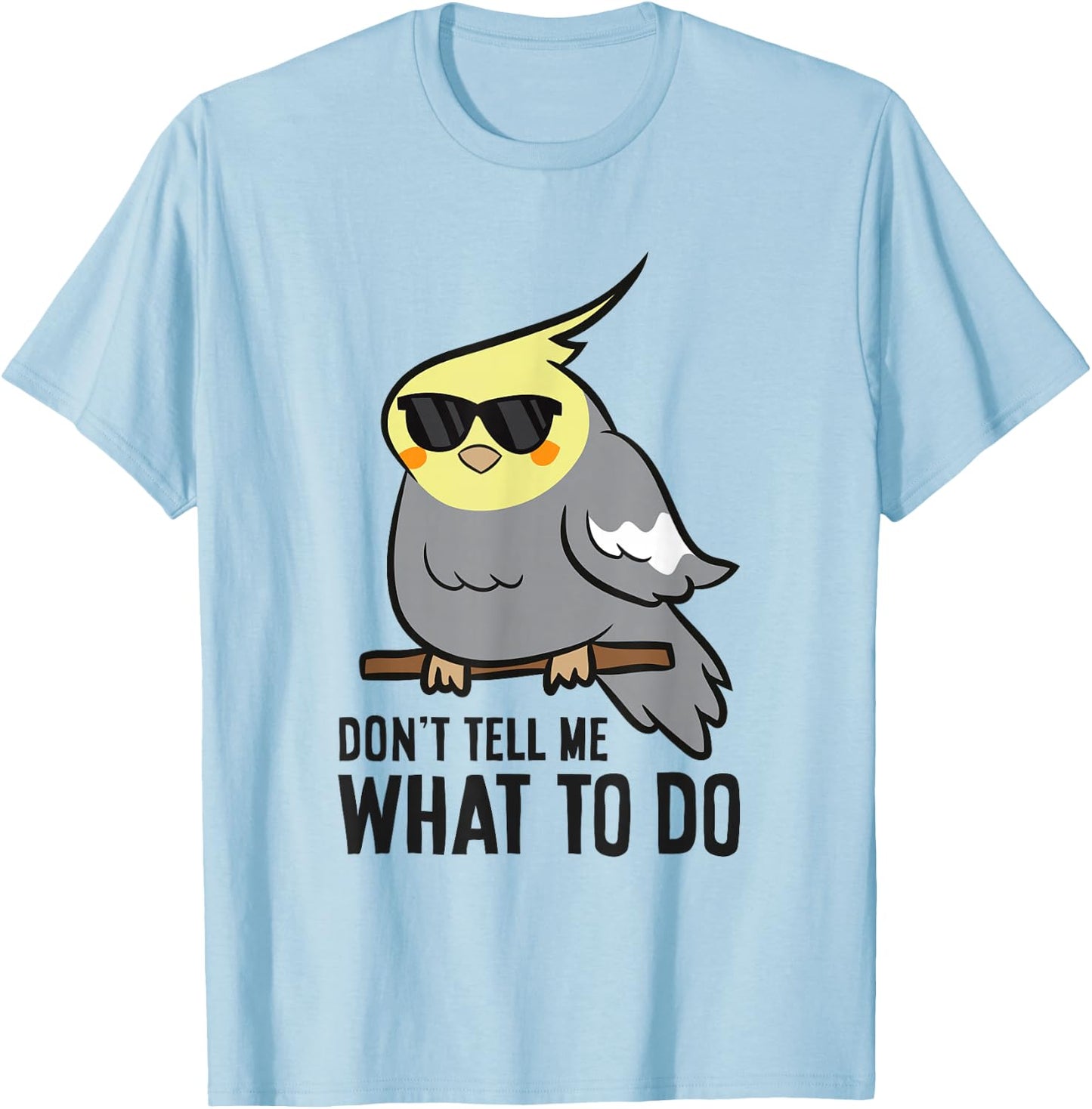 Funny Cockatiel Lover Don't Tell Me What To Do T-Shirt - T-Shirt | Light Blue