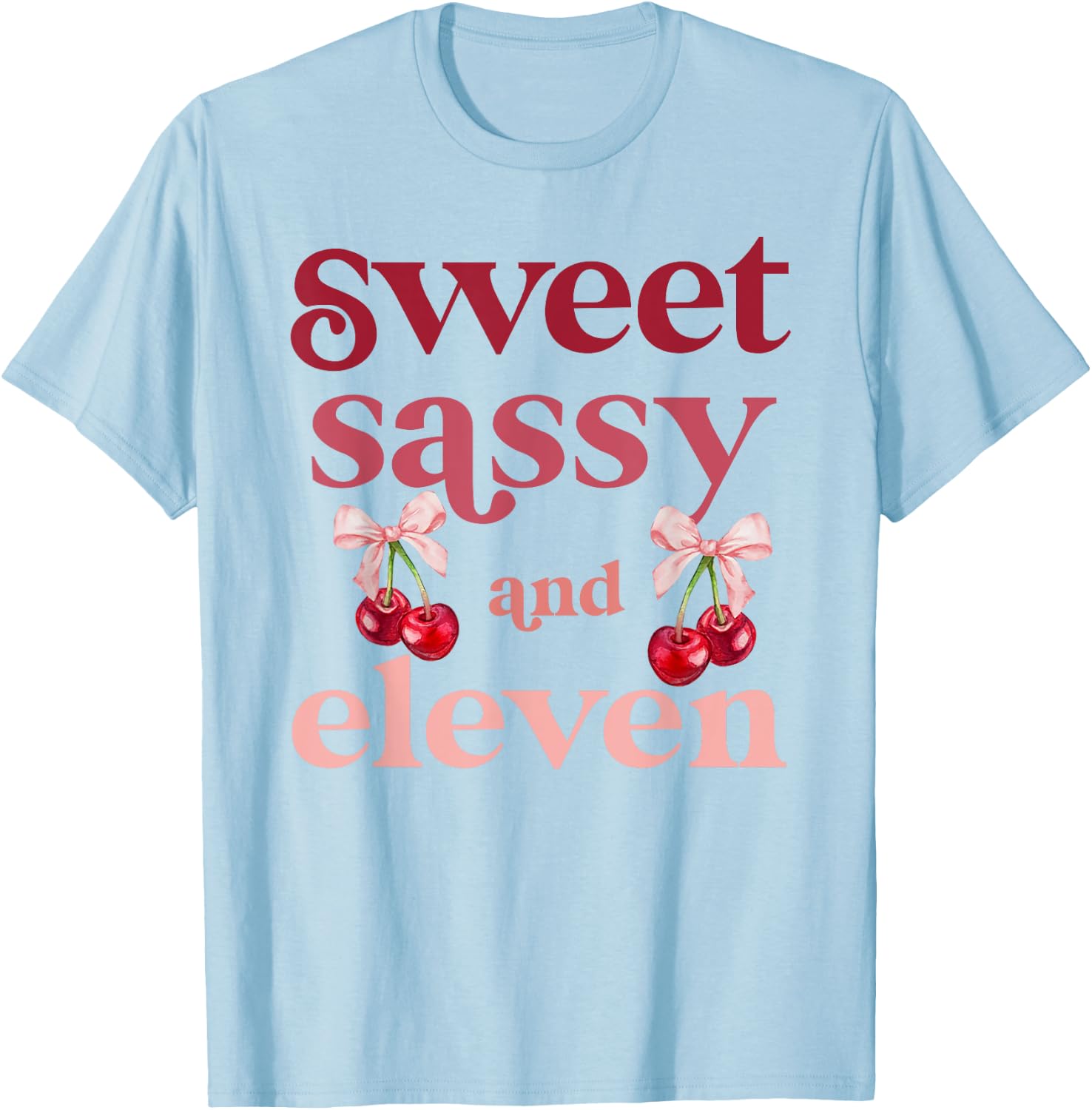 11th Bday Girl Sweet Sassy And Eleven 11 Years Old Cherry T-Shirt - T-Shirt | Light Blue