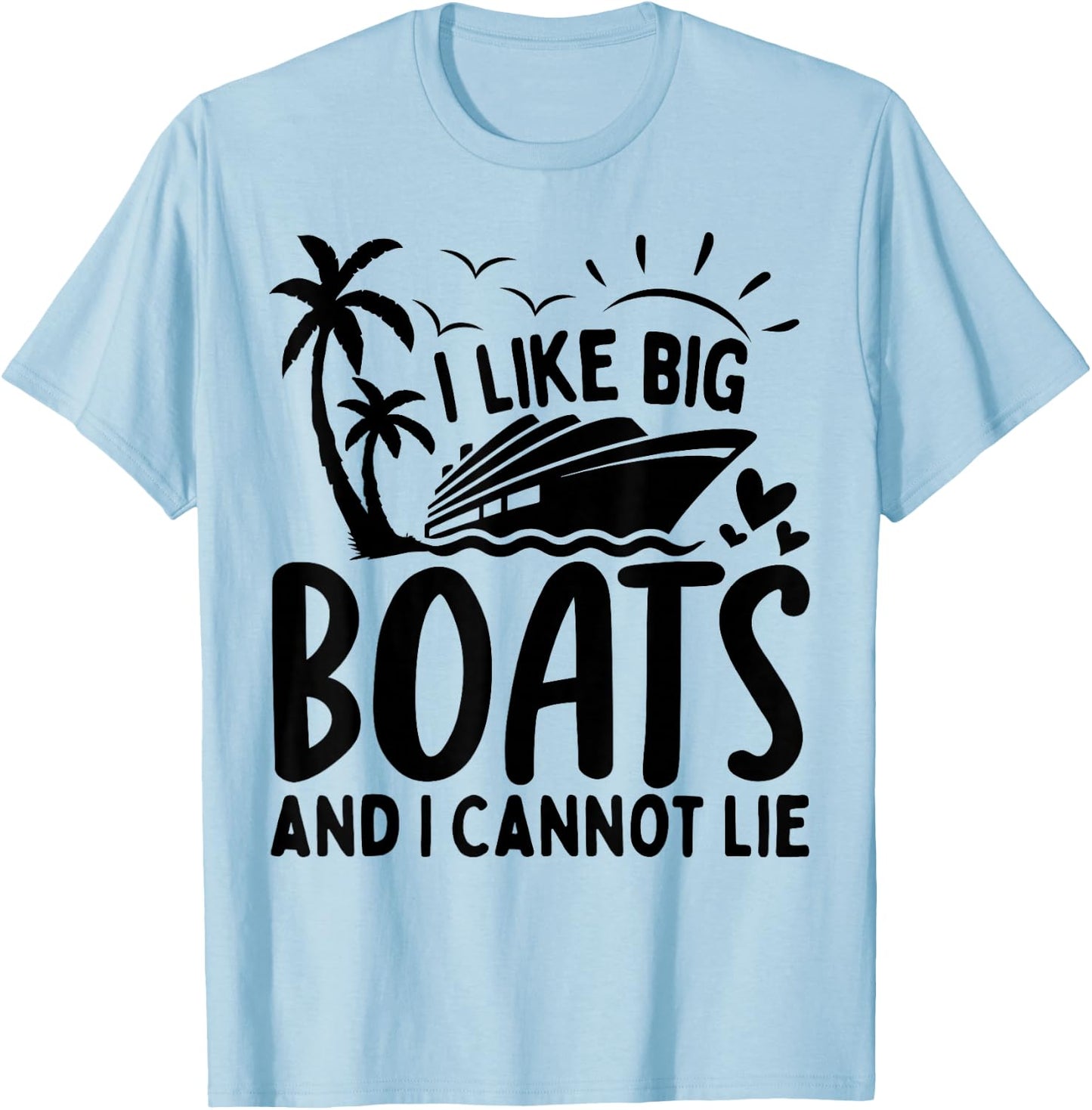 I Like Big Boats and I Cannot Lie Funny Cruise Ship T-Shirt - T-Shirt | Light Blue