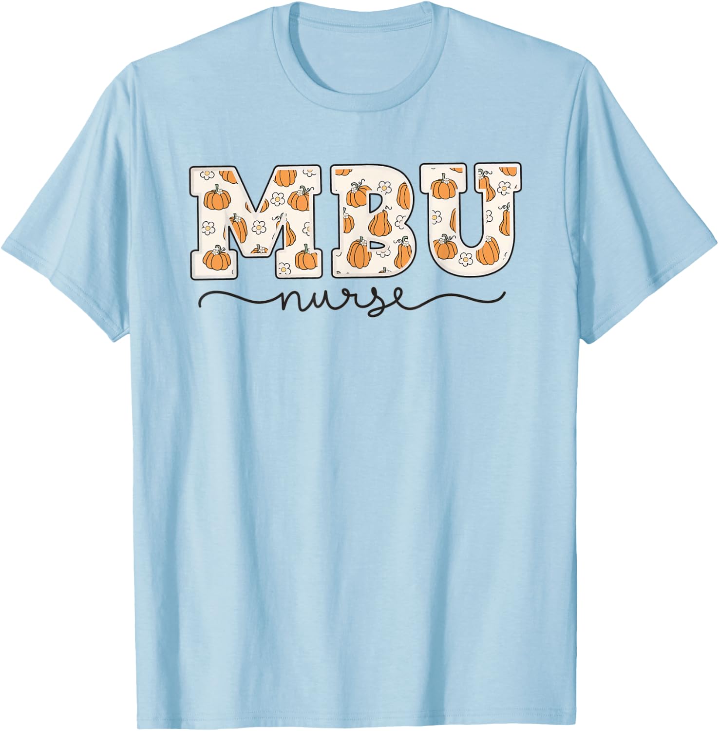 MBU Nurse Pumpkin Fall Mother Baby Unit Nurse Thanksgiving T-Shirt - T-Shirt | Light Blue