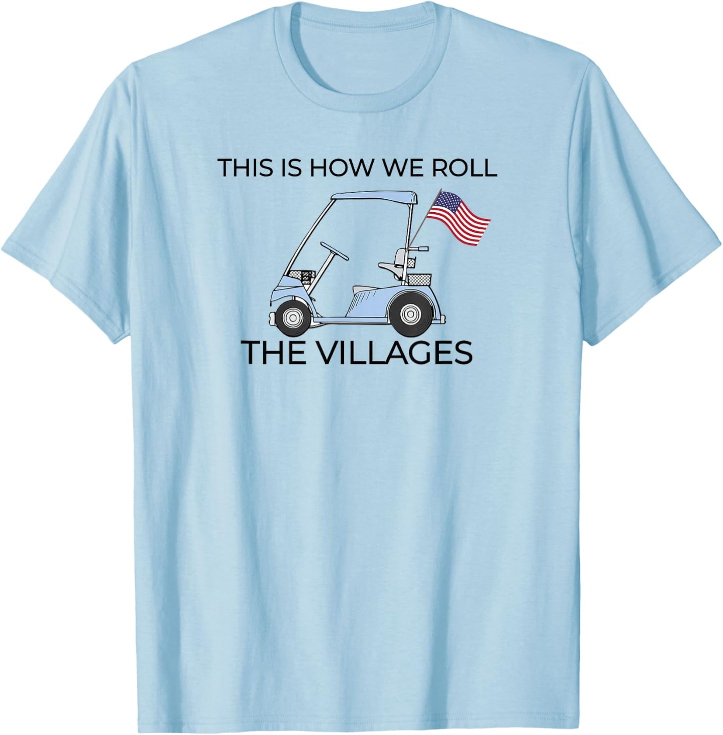 This How We Roll The Villages Golf Cart with USA Flag T-Shirt - T-Shirt | Light Blue