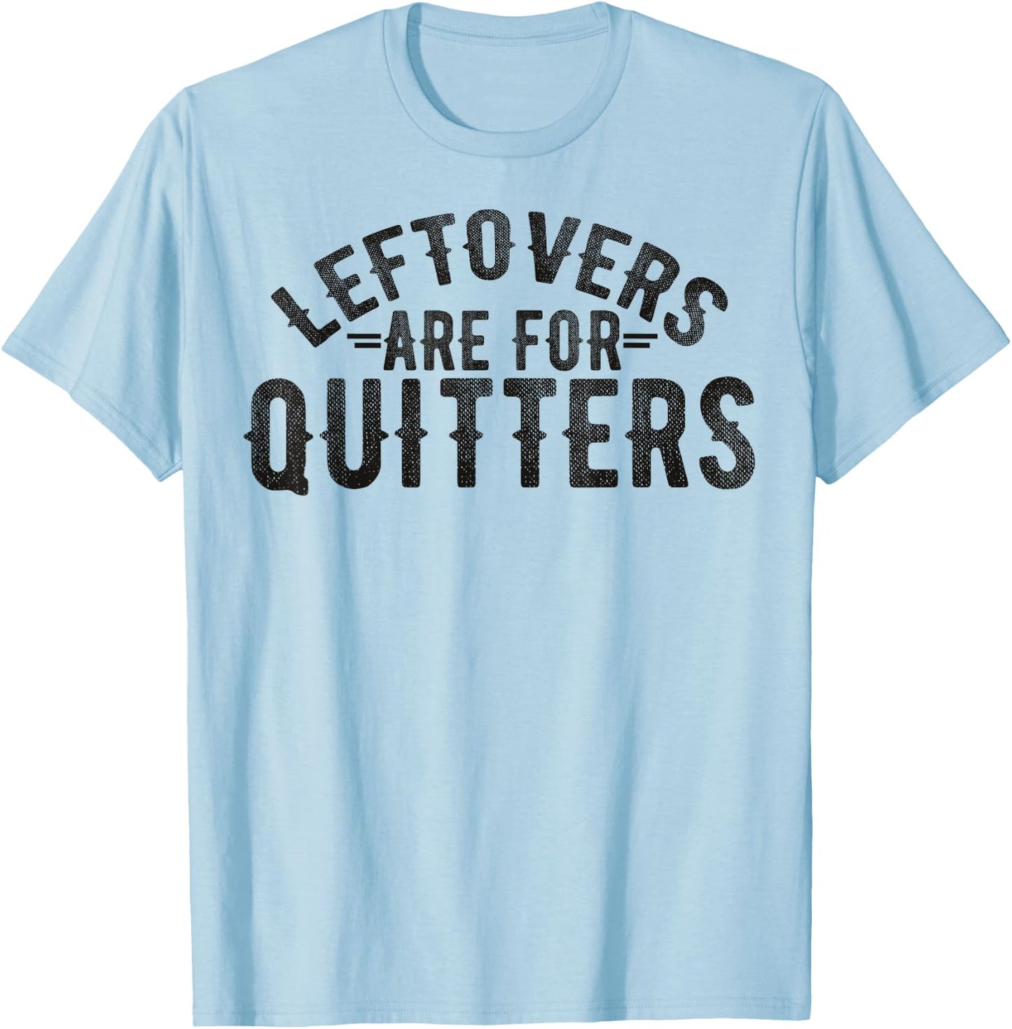 Funny Saying Leftovers Are For Quitters Food Joke Women Men T-Shirt - T-Shirt | Light Blue