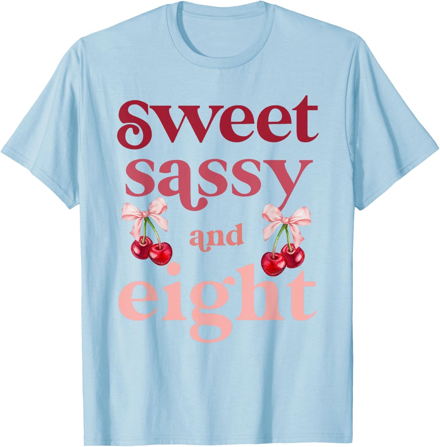 8th Birthday Girl Sweet Sassy And Eight 8 Years Old Cherry T-Shirt - T-Shirt | Light Blue