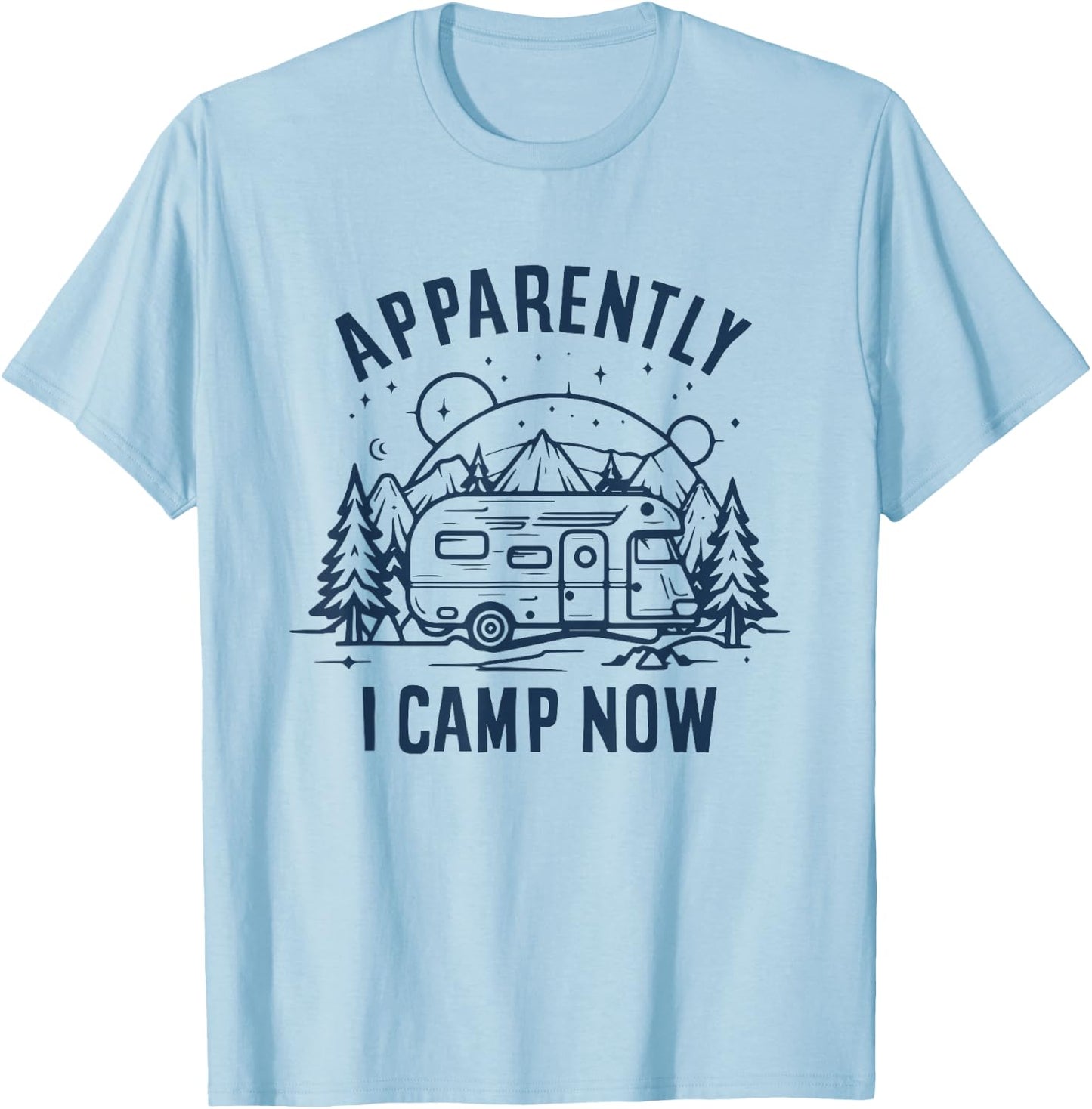 Apparently I Camp Now First Time Funny Camping New Camper T-Shirt - T-Shirt | Light Blue
